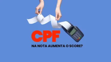 CPF na nota aumenta o score de crédito